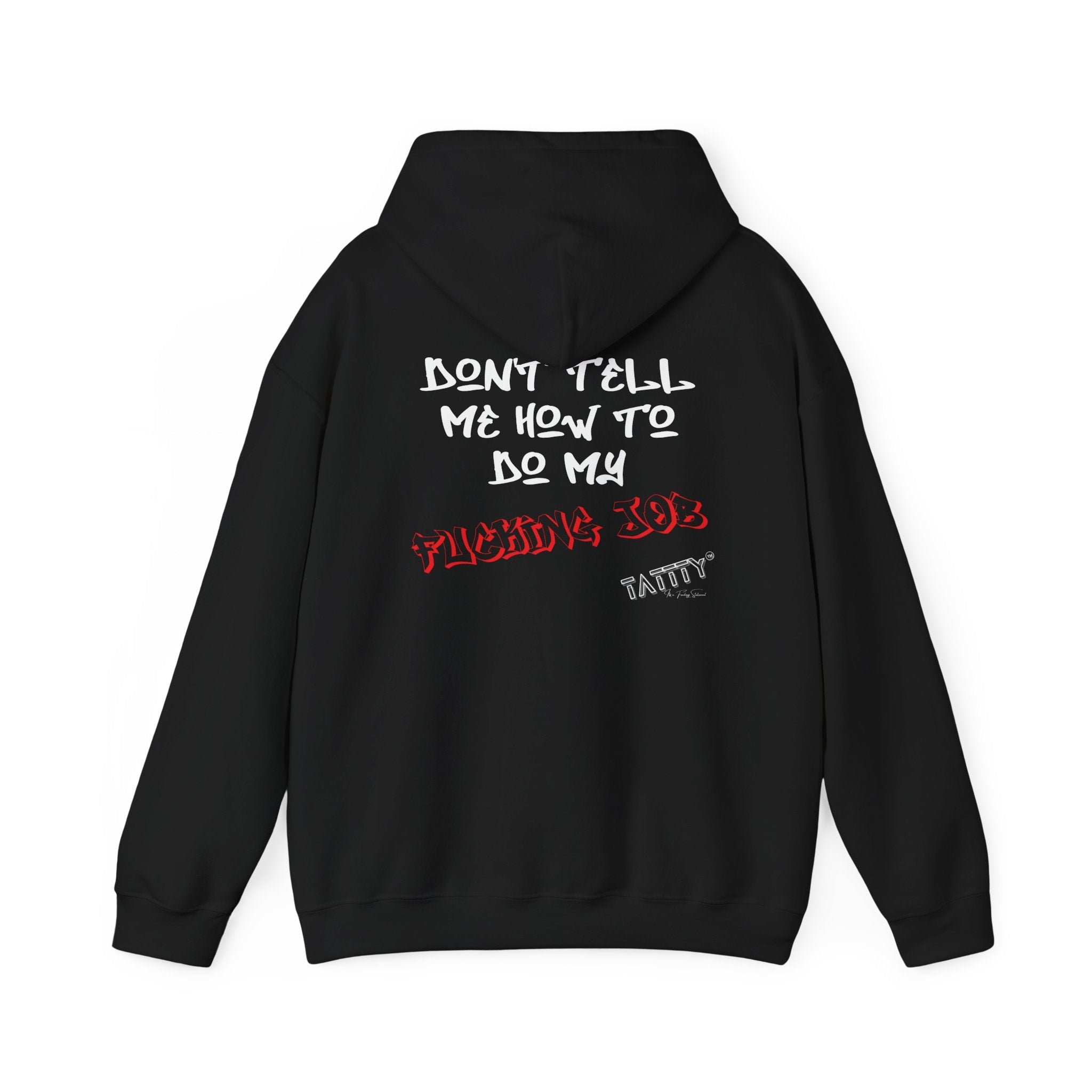 Don't Tell Me How To Do My Fucking Job Hoodie | TaTTTy