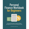 Personal Finance Workbook for Beginners: Practical Exercises for Smarter Money Management and Financial Empowerment - Paperback