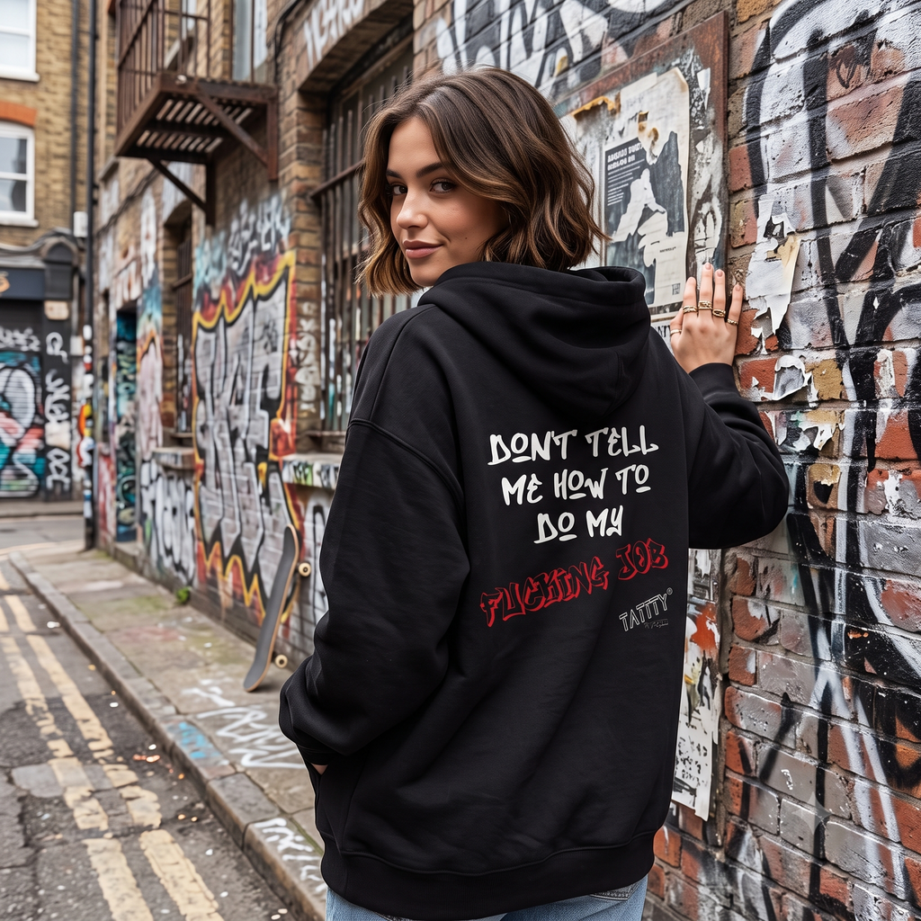 Don't Tell Me How To Do My Fucking Job Hoodie | TaTTTy