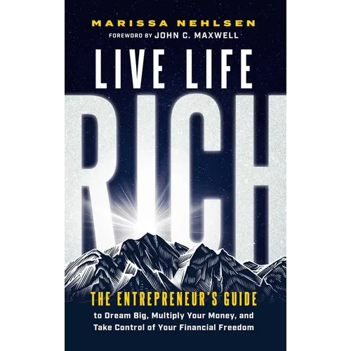 Live Life Rich: The Entrepreneur's Guide to Dream Big, Multiply Your Money, and Take Control of Your Financial Freedom - Hardcover