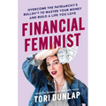 Financial Feminist: Overcome the Patriarchy's Bullsh*t to Master Your Money and Build a Life You Love - Hardcover